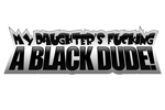 My Daughter's Fucking a Black Dude